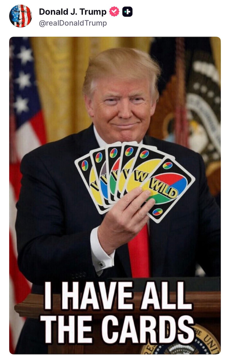 "I have all the cards"Trump says.